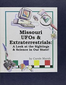 Missouri UFO's & Extraterrestrials!:  A Look at the Sightings &  Science in Our State! (Carole Marsh Missouri Books)