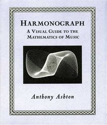 Harmonograph : A Visual Guide to the Mathematics of Music (Wooden Books)