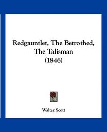 Redgauntlet, The Betrothed, The Talisman (1846)