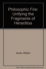 Philosophic Fire: Unifying the Fragments of Heraclitus