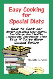 Easy Cooking for Special Diets: How to Cook for Weight Loss/Blood Sugar Control, Food Allergy, Heart Healthy, Diabetic, and 