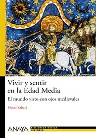 Vivir y sentir en la Edad Media / Live and feel in the Middle Ages: El mundo visto con ojos medievales / The World Seen With Medieval Eyes (Biblioteca ... / Basic History Library) (Spanish Edition)