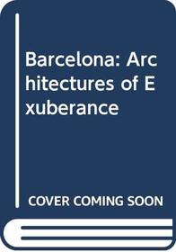 Barcelona: Architectures of Exuberance (Spanish and English Edition)
