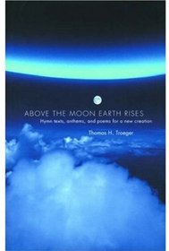 Above the Moon Earth Rises: Hymn Texts, Anthems, and Poems for a New Creation
