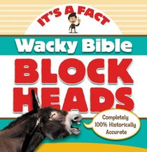 Wacky Bible Blockheads: Can you believe it? (IT'S A FACT)