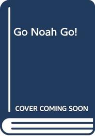 Go Noah Go!