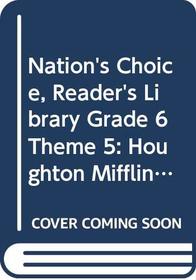 Houghton Mifflin Reading: The Nation's Choice: Reader's Library Theme 5 Grade 6