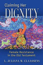 Claiming Her Dignity: Female Resistance in the Old Testament