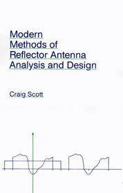 Modern Methods of Reflector Antenna Analysis and Design (Artech House Antenna Library)