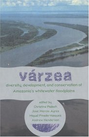 Varzea: Diversity, Development, and Conservation of Amazonia's Whitewater Floodplains (Advances in Economic Botany Vol. 13)
