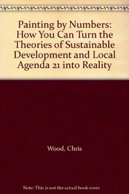 Painting by Numbers: How You Can Turn the Theories of Sustainable Development and Local Agenda 21 into Reality