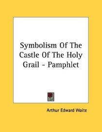 Symbolism Of The Castle Of The Holy Grail - Pamphlet