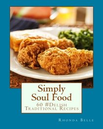 Simply Soul Food: 60 Super #Delish Traditional Soul Food Recipes (60 Super Recipes) (Volume 7)