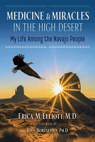 Medicine and Miracles in the High Desert: My Life among the Navajo People
