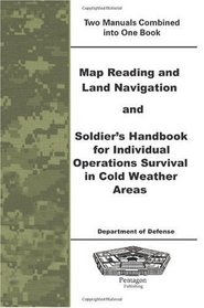 Map Reading and Land Navigation and Soldier's Handbook For Individual Operations Survival In Cold Weather Areas