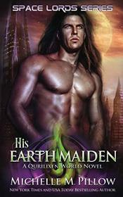 His Earth Maiden: A Qurilixen World Novel (Space Lords)