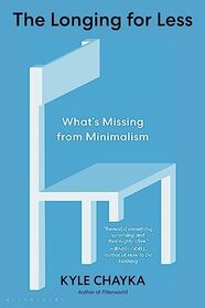 The Longing for Less: What?s Missing from Minimalism