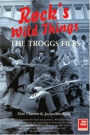 The Troggs Files: Rock's Wild Things