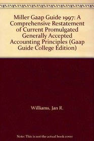 Miller Gaap Guide 1997: A Comprehensive Restatement of Current Promulgated Generally Accepted Accounting Principles (Gaap Guide College Edition)