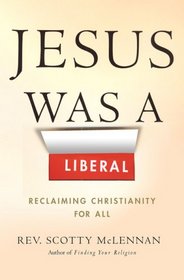 Jesus Was a Liberal: Reclaiming Christianity for All