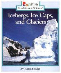 Icebergs, Ice Caps, and Glaciers (Rookie Read-About Science)