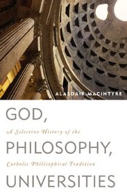 God, philosophy, universities: A Selective History of the Catholic Philosophical Tradition