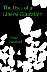 The Uses of a Liberal Education: And Other Talks to Students