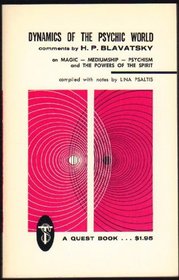 Dynamics of the Psychic World: Comments by H.P. Blavatsky on Magic, Mediumship, Psychism and the Powers of the Spirit (Quest Book Original)