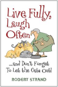 Live Fully, Laugh Often...and Don't Forget to Let the Cats Out!