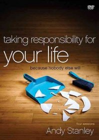Taking Responsibility for Your Life: Because Nobody Else Will Taking Responsibil