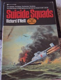 Suicide Squads, the untold stories of WW II fighting men who had one mission: to kill- and die