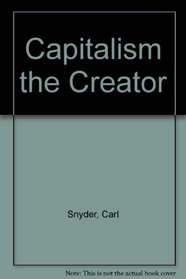 Capitalism the Creator (The Right wing individualist tradition in America)