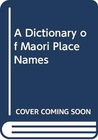 A dictionary of Maori place names