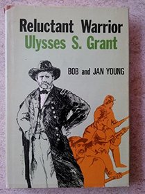 Reluctant warrior: Ulysses S. Grant,