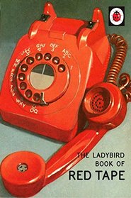The Ladybird Book of Red Tape (Ladybirds for Grown-Ups)