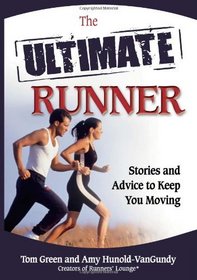 The Ultimate Runner: Stories and Advice to Keep You Moving