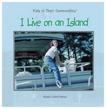 I Live on an Island (Kehoe, Stasia Ward, Kids in Their Communities.)