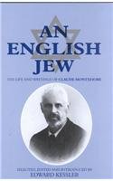 English Jew: The Life and Writings of Claude Montefiore