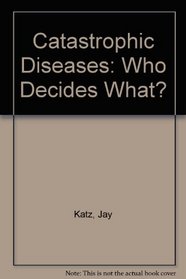 Catastrophic Diseases: Who Decides What? : A Psychosocial and Legal Analysis of the Problems Posed by Hemodialysis and Organ Transplantation
