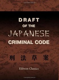 Draft of the Japanese Criminal Code: Translated from the Original Japanese Text, by J. E. de Becker (Kobayashi Beika)