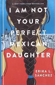 I Am Not Your Perfect Mexican Daughter