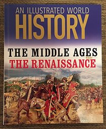 An Illustrated World History: The Middle Ages and The Renaissance