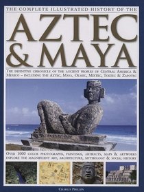Complete Illustrated History of the Aztec and Maya