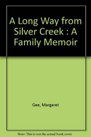 A LONG WAY FROM SILVER CREEK - A FAMILY MEMOIR