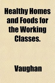 Healthy Homes and Foods for the Working Classes.