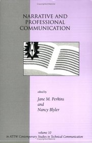 Narrative and Professional Communication (Attw Contemporary Studies in Technical Communication, V. 10)