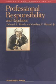 Rhode and Hazard's Professional Responsibility and Regulation (Concepts and Insights)