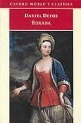 Roxana: The Fortunate Mistress Or, a History of the Life and Vast Variety of Fortunes of Mademoiselle De Beleau, Afterwards Called the Countess De wintselshei (Oxford World's Classics)