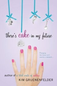 There's Cake in My Future (There's Cake in My Future, Bk 1)