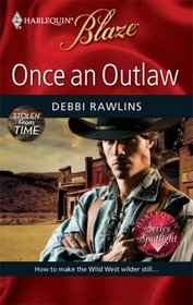 Once an Outlaw (Stolen from Time, Bk 1) (Harlequin Blaze, No 455)